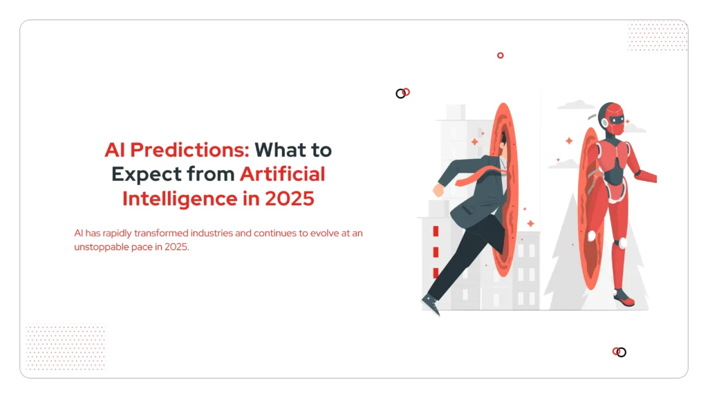 What to Expect from Artificial Intelligence in 2025